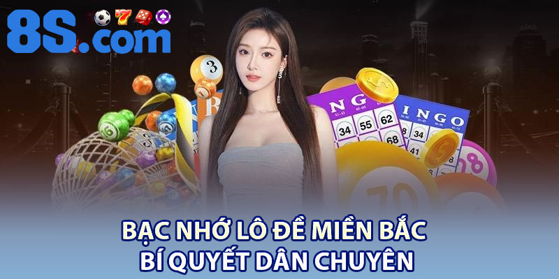 Bạc Nhớ Lô Đề Miền Bắc – Bí Quyết Dân Chuyên 1 Bac Nho Lo De Mien Bac – Bi Quyet Dan Chuyen