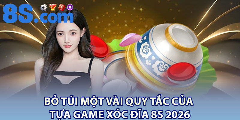 Xóc Đĩa 8S – Quy Tắc Chơi & Kinh Nghiệm Thực Chiến 3 Bỏ túi một vài quy tắc của tựa game xóc đĩa 8S 2026