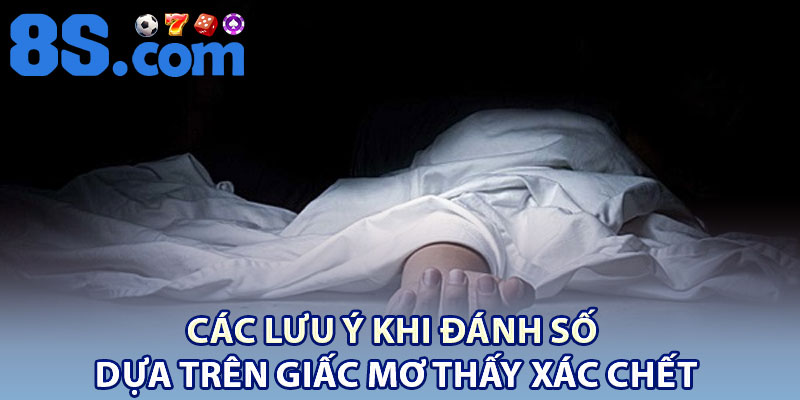 Giấc Mơ Thấy Xác Chết: Ý Nghĩa Tâm Linh Tại 8S 4 Các lưu ý khi đánh số dựa trên giấc mơ thấy xác chết