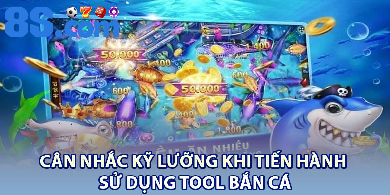 Tool Bắn Cá – Tối Ưu Chiến Thuật Bắn Cá Đổi Thưởng 3 Cân nhắc kỹ lưỡng khi tiến hành sử dụng tool bắn cá