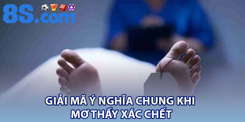 Giấc Mơ Thấy Xác Chết: Ý Nghĩa Tâm Linh Tại 8S 2 Giải mã ý nghĩa chung khi mơ thấy xác chết