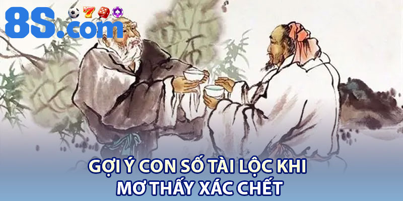 Giấc Mơ Thấy Xác Chết: Ý Nghĩa Tâm Linh Tại 8S 3 Gợi ý con số tài lộc khi mơ thấy xác chết