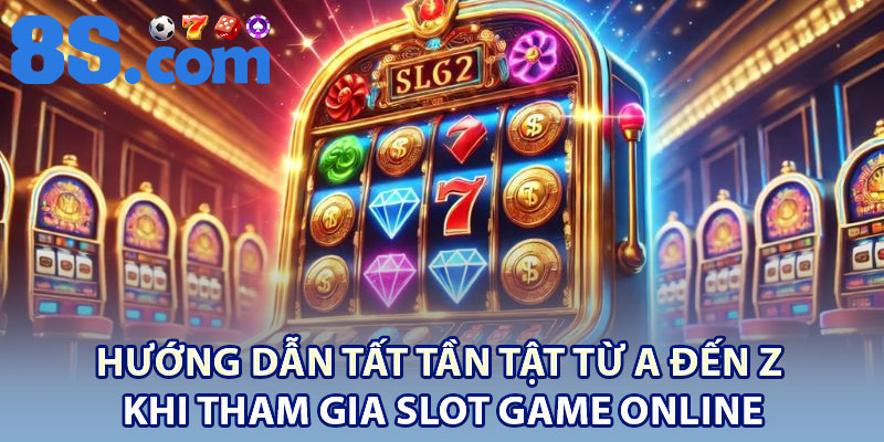 Slot Game Trực Tuyến – Trò chơi Cá Cược Săn Thưởng Hot 2026 4 Hướng dẫn tất tần tật từ A đến Z khi tham gia slot game online