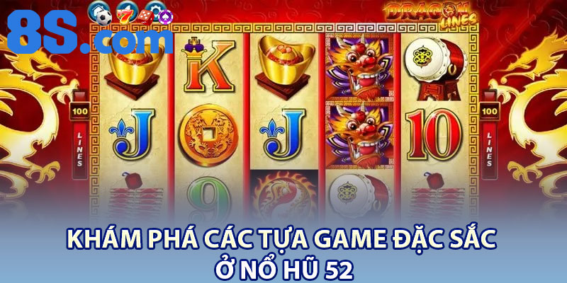 Nổ Hũ 52 8S – Cơ Hội Trúng Jackpot Khủng 4 Khám phá các tựa game đặc sắc ở nổ hũ 52