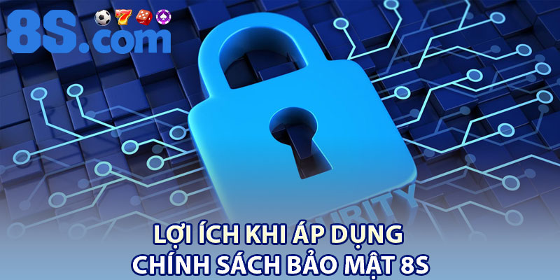 Chính Sách Bảo Mật 8S – Bảo Vệ Thông Tin Người Dùng 1 Lợi ích khi áp dụng chính sách bảo mật 8S