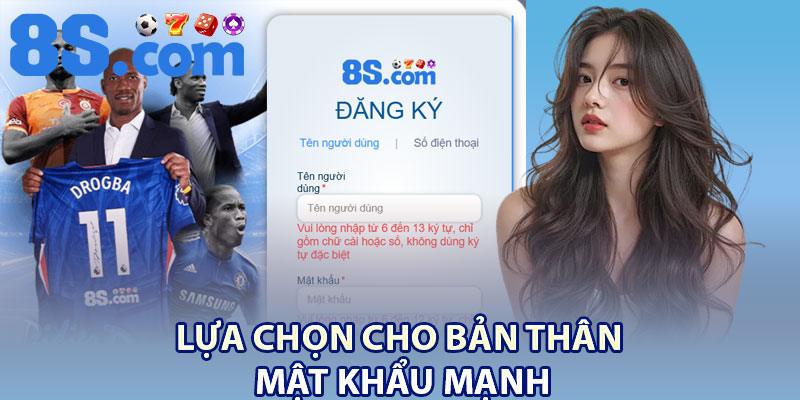 Đăng Ký 8S – Cách Tạo Tài Khoản Chỉ Với 4 Bước 3 Lựa chọn cho bản thân mật khẩu mạnh