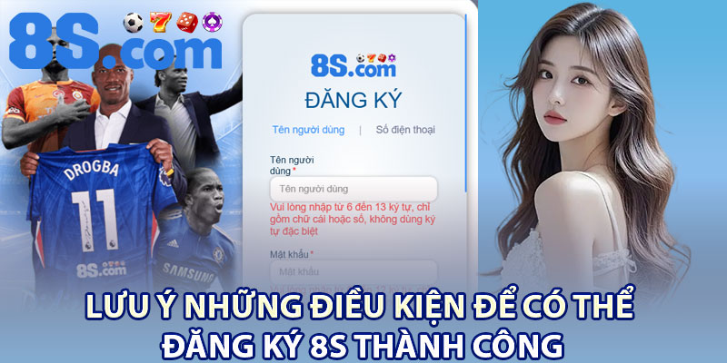 Đăng Ký 8S – Cách Tạo Tài Khoản Chỉ Với 4 Bước 2 Lưu ý những điều kiện để có thể đăng ký 8S thành công