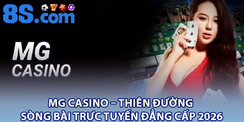 MG Casino – Thiên Đường Sòng Bài Trực Tuyến Đẳng Cấp 2026 1 MG Casino – Thien Duong Song Bai Truc Tuyen Dang Cap 2026