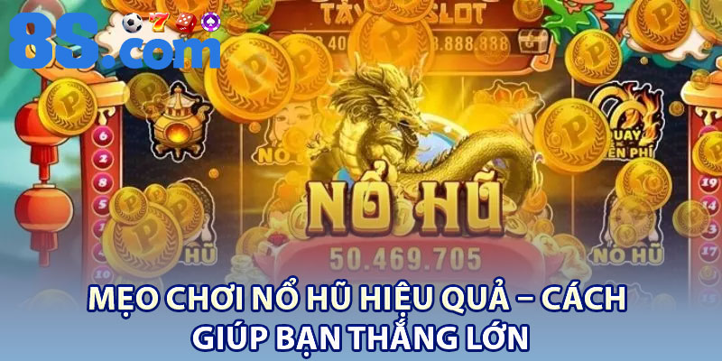 Mẹo Chơi Nổ Hũ Hiệu Quả – Cách Giúp Bạn Thắng Lớn 1 Meo Choi No Hu Hieu Qua – Cach Giup Ban Thang Lon