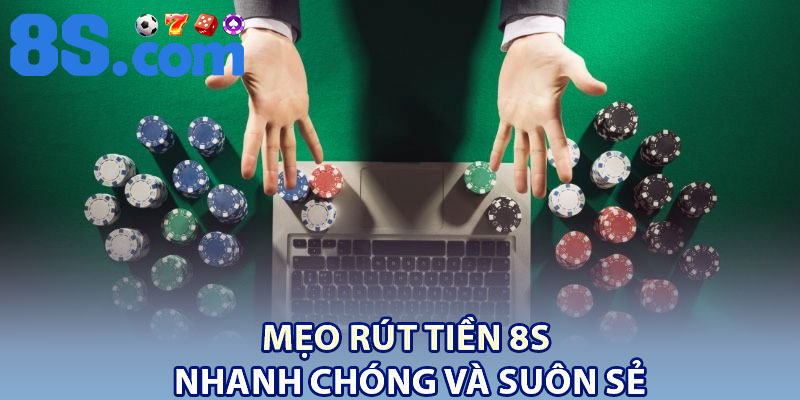 Rút Tiền 8S – Quy Trình Nhanh Gọn Cho Người Chơi 3 Mẹo rút tiền 8S nhanh chóng và suôn sẻ