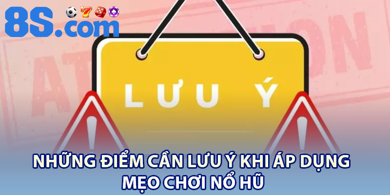 Mẹo Chơi Nổ Hũ Hiệu Quả – Cách Giúp Bạn Thắng Lớn 4 Những điểm cần lưu ý khi áp dụng mẹo chơi nổ hũ