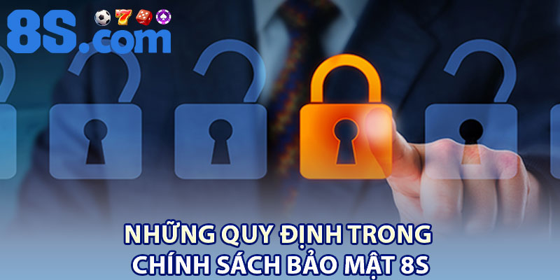 Chính Sách Bảo Mật 8S – Bảo Vệ Thông Tin Người Dùng 2 Những quy định trong chính sách bảo mật 8S