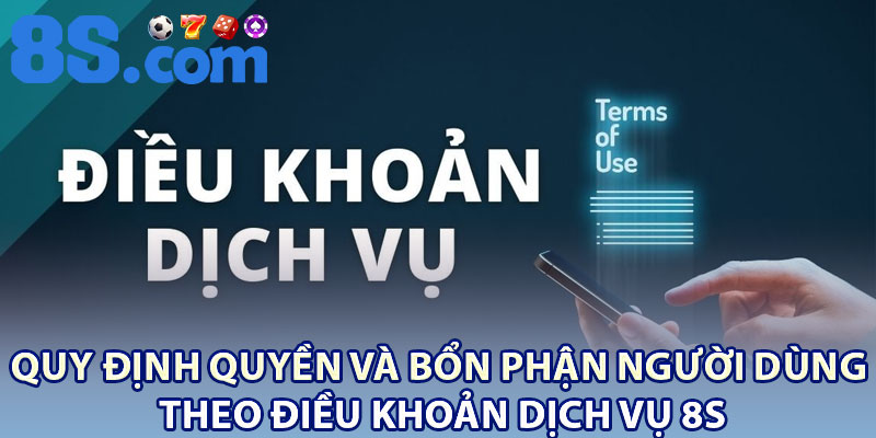 Điều Khoản Dịch Vụ 8S – Quy Định Người Chơi Cần Biết 2 Quy định quyền và bổn phận người dùng theo điều khoản dịch vụ 8S