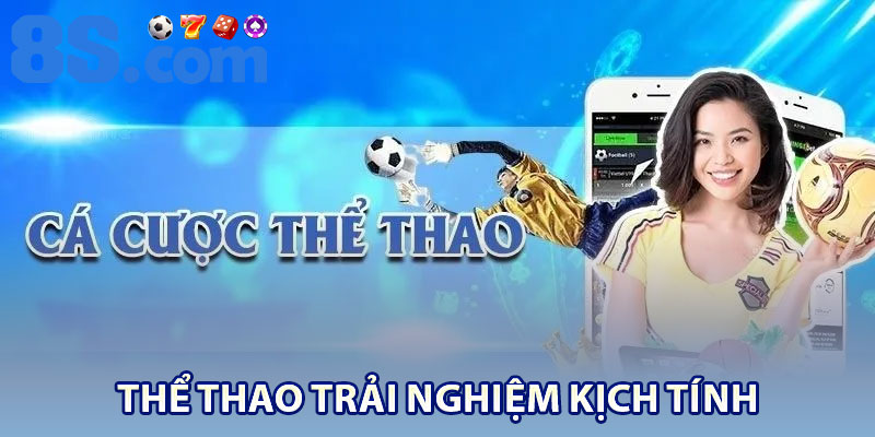 8S Nhà Cái Hợp Pháp – Trải Nghiệm Cá Cược Chuẩn 3 Thể thao trải nghiệm kịch tính