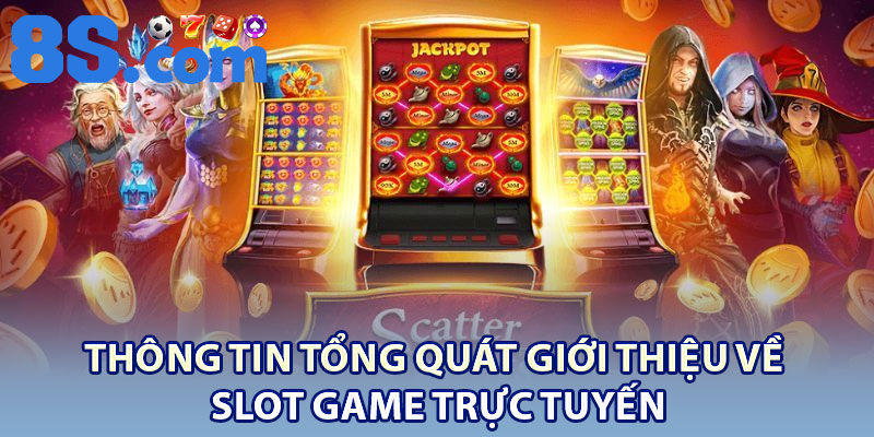 Slot Game Trực Tuyến – Trò chơi Cá Cược Săn Thưởng Hot 2026 2 Thông tin tổng quát giới thiệu về slot game trực tuyến