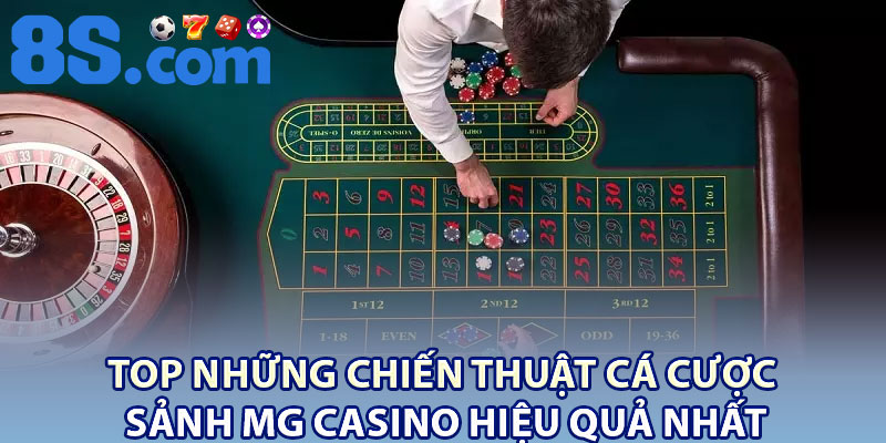 MG Casino – Thiên Đường Sòng Bài Trực Tuyến Đẳng Cấp 2026 4 Top những chiến thuật cá cược sảnh MG Casino hiệu quả nhất