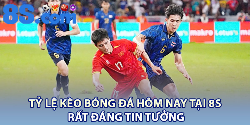 Kèo Bóng Đá Hôm Nay – Dự Đoán Chính Xác Từ 8S 2 Tỷ lệ kèo bóng đá hôm nay tại 8S rất đáng tin tưởng