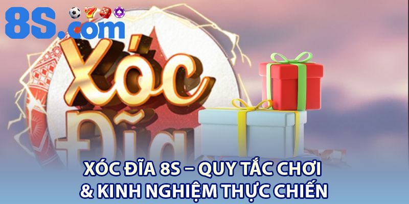 Xóc Đĩa 8S – Quy Tắc Chơi & Kinh Nghiệm Thực Chiến 1 Xoc Dia 8S – Quy Tac Choi Kinh Nghiem Thuc Chien