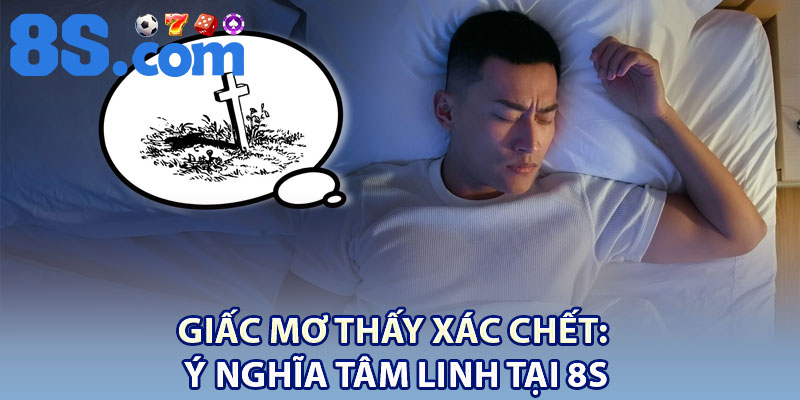 Giấc Mơ Thấy Xác Chết: Ý Nghĩa Tâm Linh Tại 8S 1 ssssssssssss