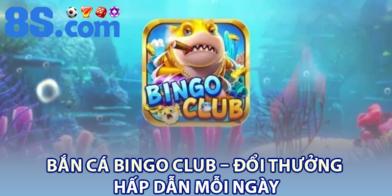 Bắn Cá Bingo Club – Đổi Thưởng Hấp Dẫn Mỗi Ngày 2 Ban Ca Bingo Club – Doi Thuong Hap Dan Moi Ngay
