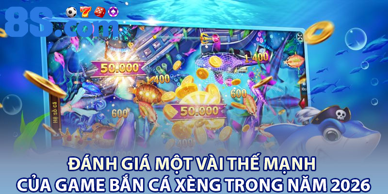 Bắn Cá Xèng 8S – Trò Chơi 2026 Với Chiến Thuật Hấp Dẫn 3 Đánh giá một vài thế mạnh của game bắn cá xèng trong năm 2026