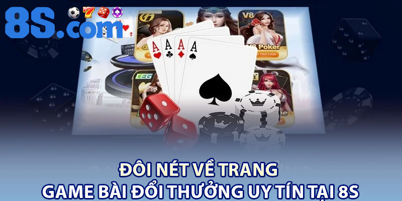 Game Bài Đổi Thưởng Uy Tín – Cược Nhanh, Trúng Lớn Tại 8S 2 Đôi nét về trang game bài đổi thưởng uy tín tại 8S