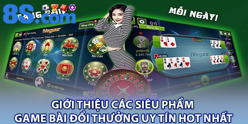 Game Bài Đổi Thưởng Uy Tín – Cược Nhanh, Trúng Lớn Tại 8S 4 Giới thiệu các siêu phẩm game bài đổi thưởng uy tín hot nhất