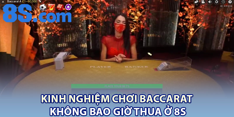 Kinh Nghiệm Chơi Baccarat – Chiến Thuật Từ Cao Thủ 4 Kinh nghiệm chơi baccarat không bao giờ thua ở 8S